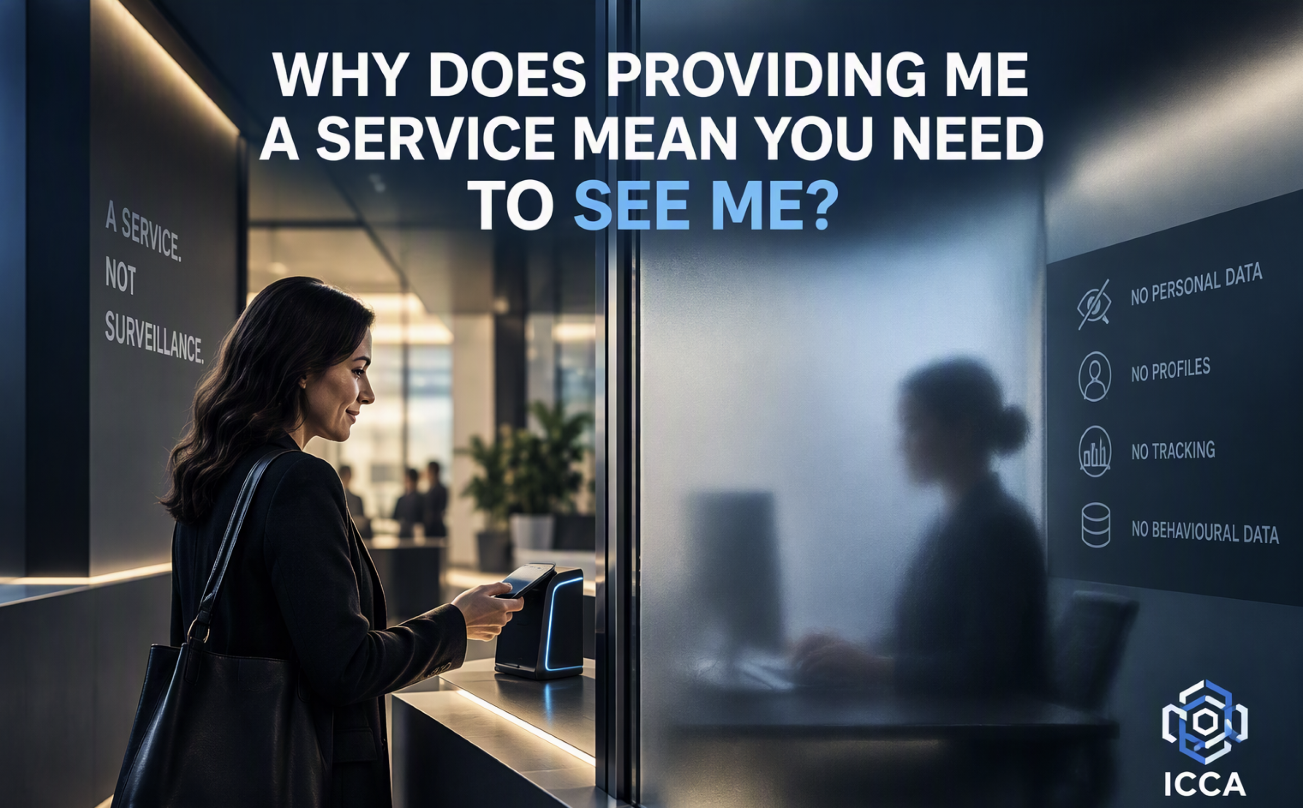 Why Does Providing Me a Service Mean You Need to See Me?